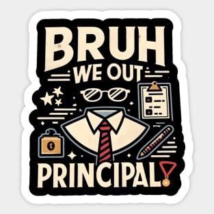 Principal Bruh We Out School Leader For Sticker